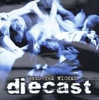 Diecast: "Undo The Wicked" – 1998